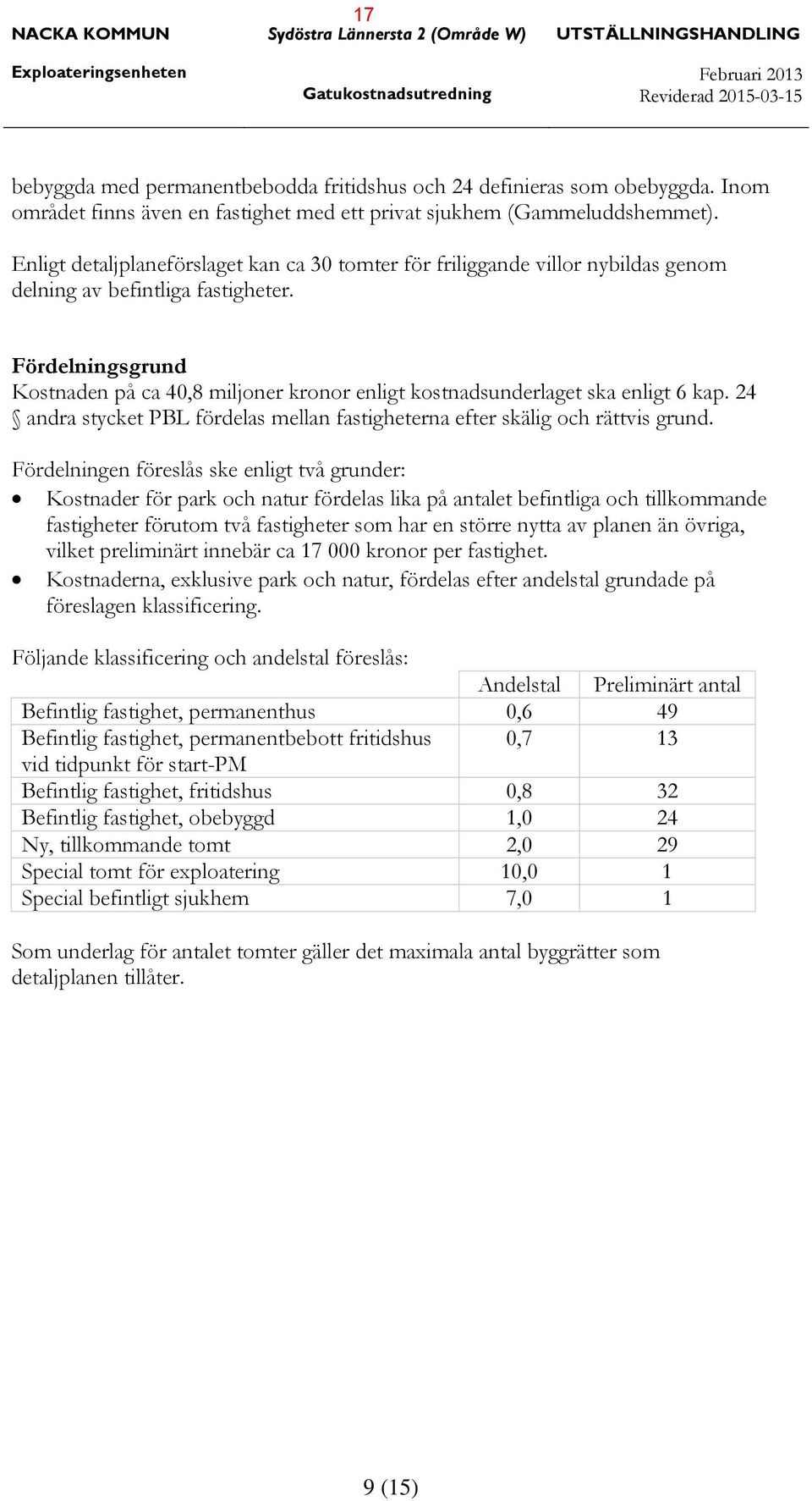 Enligt detaljplaneförslaget kan ca 30 tomter för friliggande villor nybildas genom delning av befintliga fastigheter.