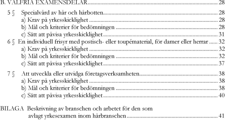 .. 32 b) Mål och kriterier för bedömningen... 32 c) Sätt att påvisa yrkesskicklighet... 37 7 Att utveckla eller utvidga företagsverksamheten.