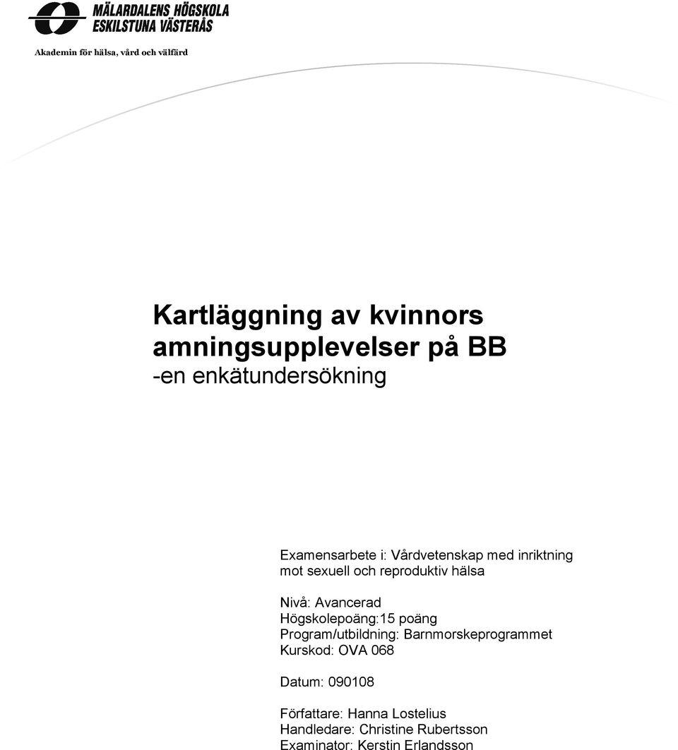 Nivå: Avancerad Högskolepoäng:15 poäng Program/utbildning: Barnmorskeprogrammet Kurskod: OVA 068