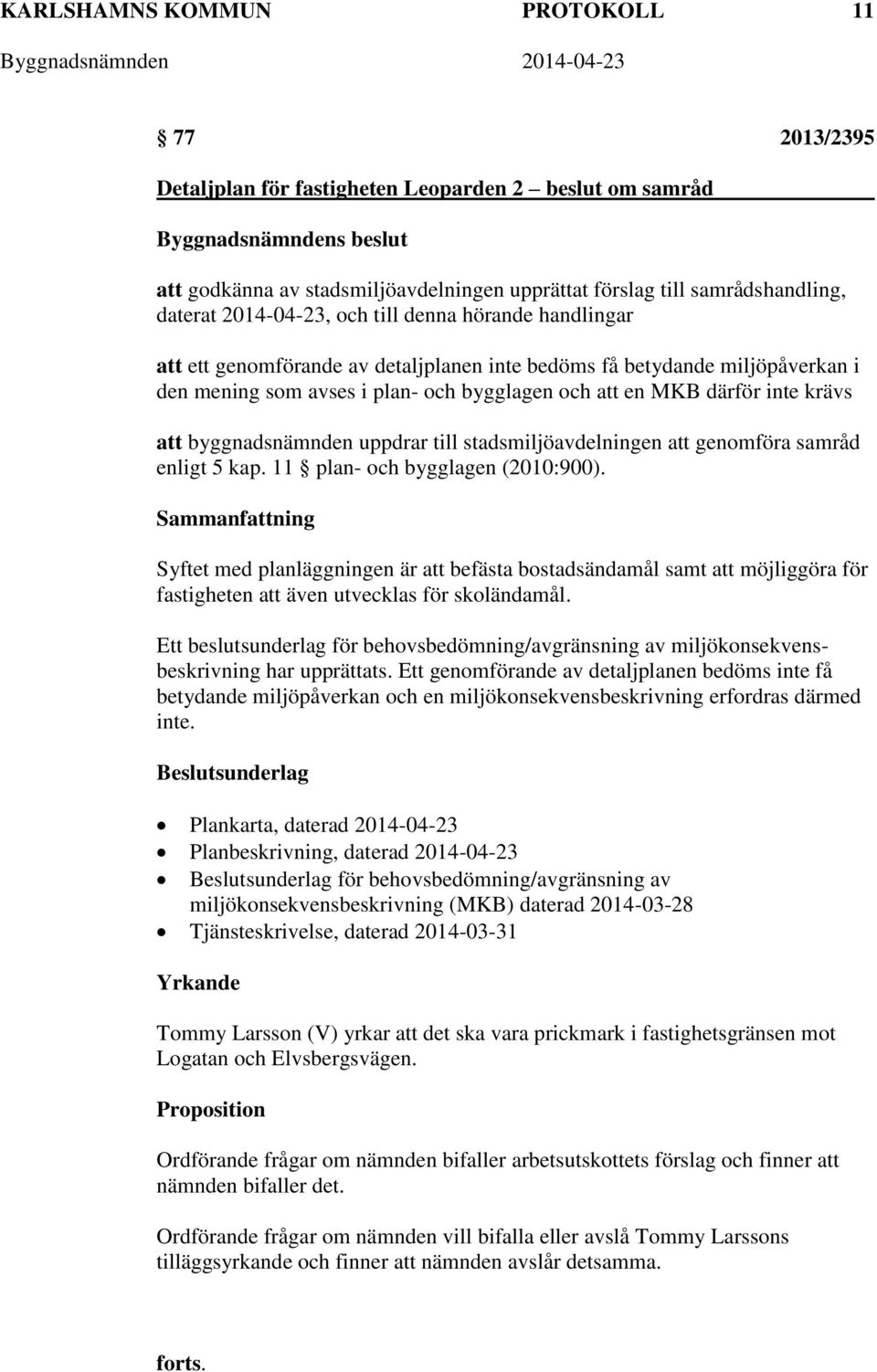 byggnadsnämnden uppdrar till stadsmiljöavdelningen att genomföra samråd enligt 5 kap. 11 plan- och bygglagen (2010:900).