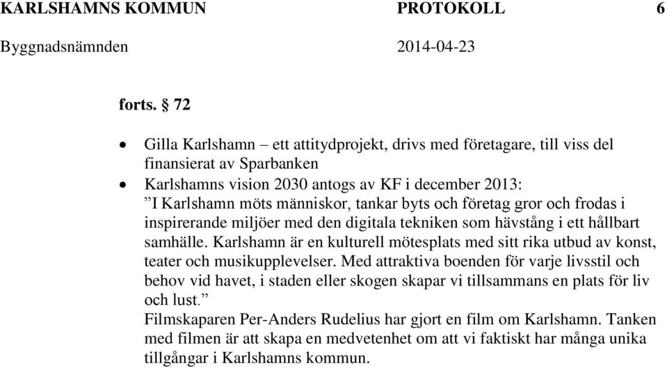 byts och företag gror och frodas i inspirerande miljöer med den digitala tekniken som hävstång i ett hållbart samhälle.