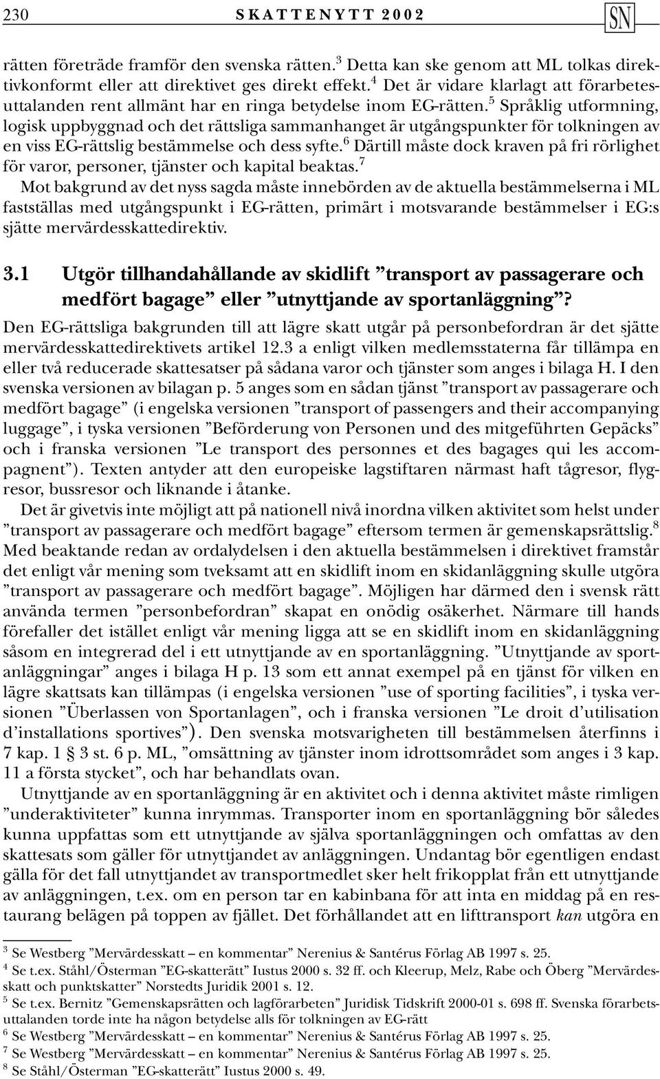 5 Språklig utformning, logisk uppbyggnad och det rättsliga sammanhanget är utgångspunkter för tolkningen av en viss EG-rättslig bestämmelse och dess syfte.