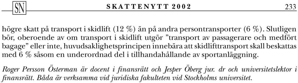 huvudsaklighetsprincipen innebära att skidlifttransport skall beskattas med 6 % såsom en underordnad del i tillhandahållande av