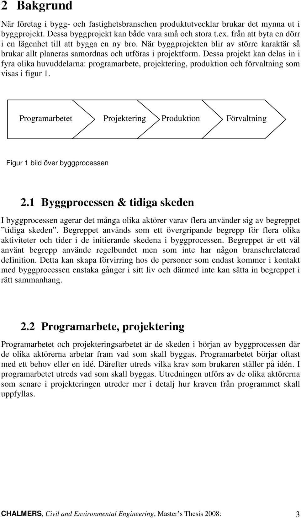 Dessa projekt kan delas in i fyra olika huvuddelarna: programarbete, projektering, produktion och förvaltning som visas i figur 1.