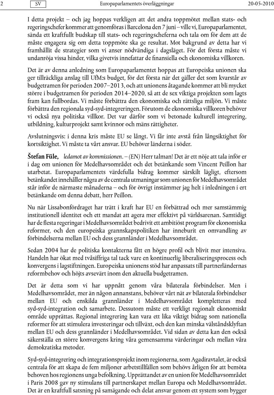 Mot bakgrund av detta har vi framhållit de strategier som vi anser nödvändiga i dagsläget.