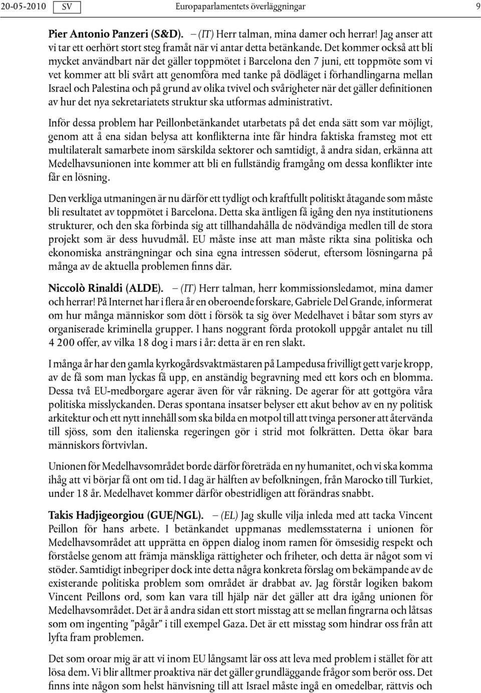 Israel och Palestina och på grund av olika tvivel och svårigheter när det gäller definitionen av hur det nya sekretariatets struktur ska utformas administrativt.