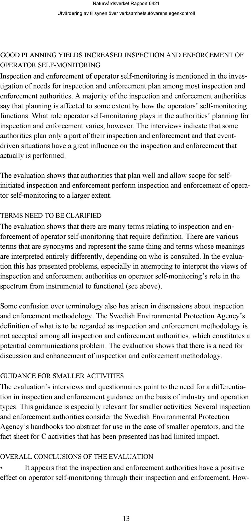 A majority of the inspection and enforcement authorities say that planning is affected to some extent by how the operators self-monitoring functions.