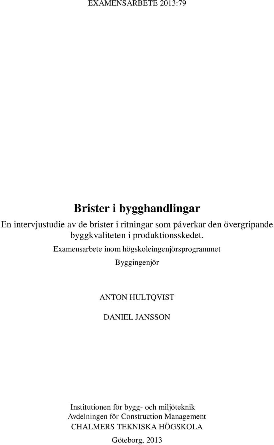 Examensarbete inom högskoleingenjörsprogrammet Byggingenjör ANTON HULTQVIST DANIEL JANSSON