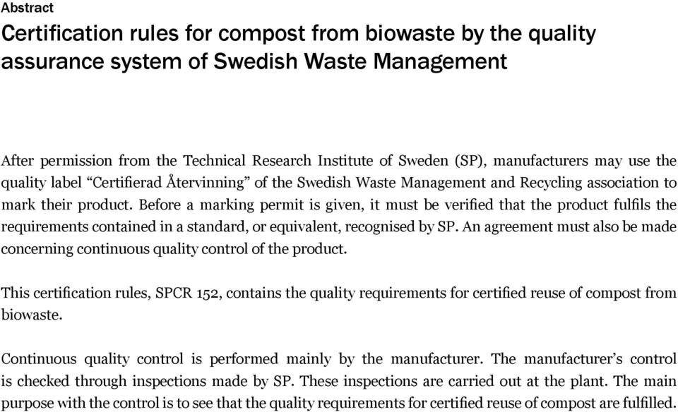 Before a marking permit is given, it must be verified that the product fulfils the requirements contained in a standard, or equivalent, recognised by SP.