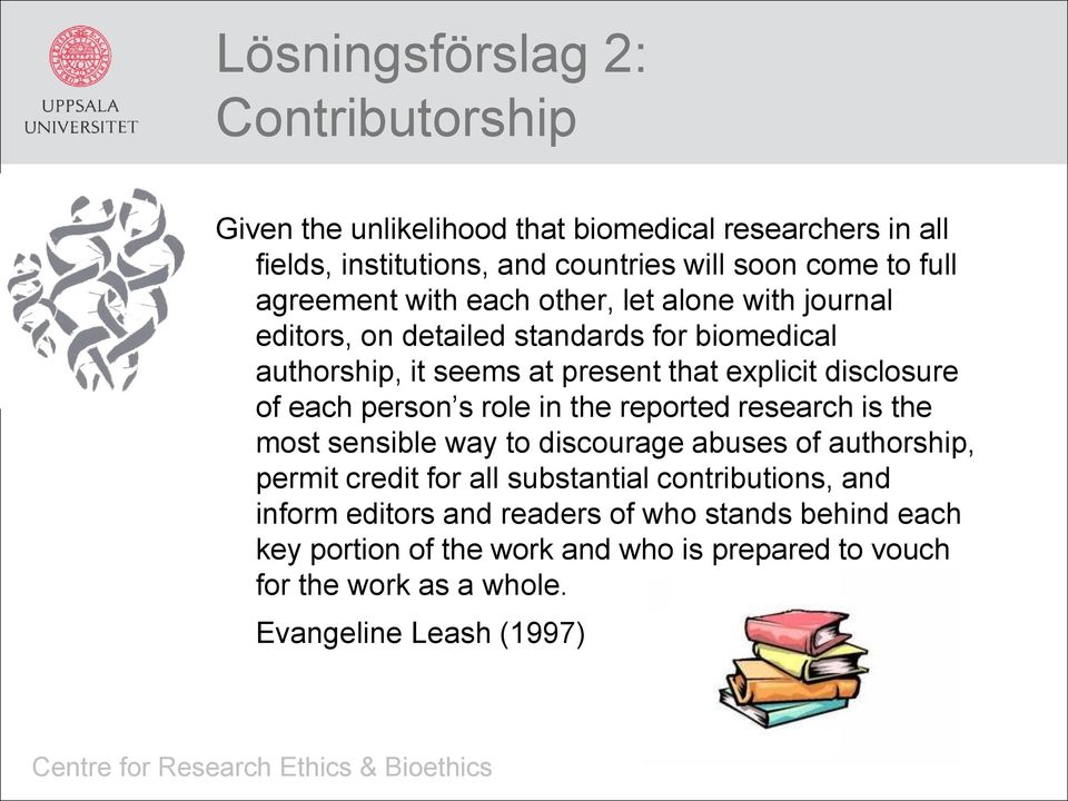 of each person s role in the reported research is the most sensible way to discourage abuses of authorship, permit credit for all substantial