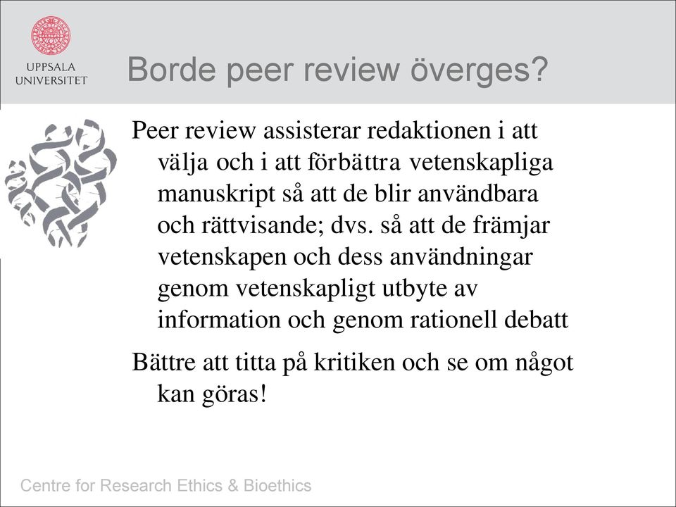 manuskript så att de blir användbara och rättvisande; dvs.