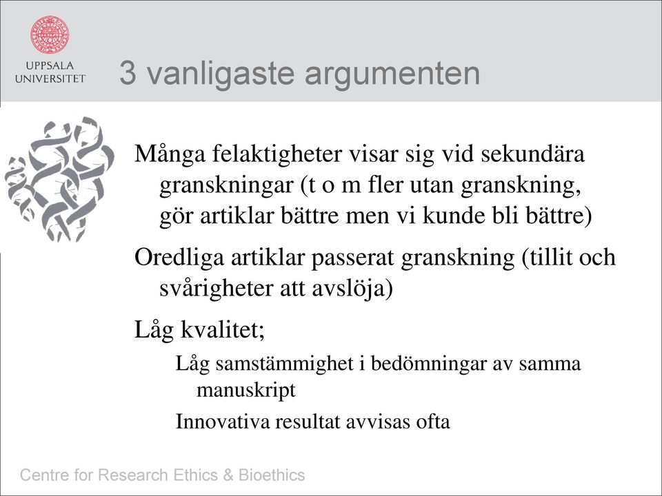 Oredliga artiklar passerat granskning (tillit och svårigheter att avslöja) Låg