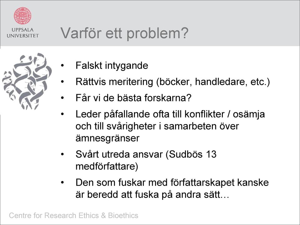 Leder påfallande ofta till konflikter / osämja och till svårigheter i samarbeten