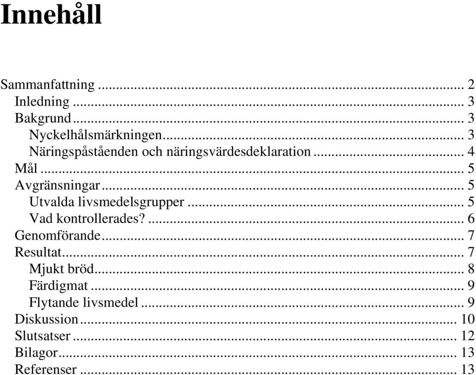 .. 5 Utvalda livsmedelsgrupper... 5 Vad kontrollerades?... 6 Genomförande... 7 Resultat.