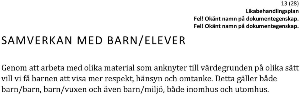 barnen att visa mer respekt, hänsyn och omtanke.