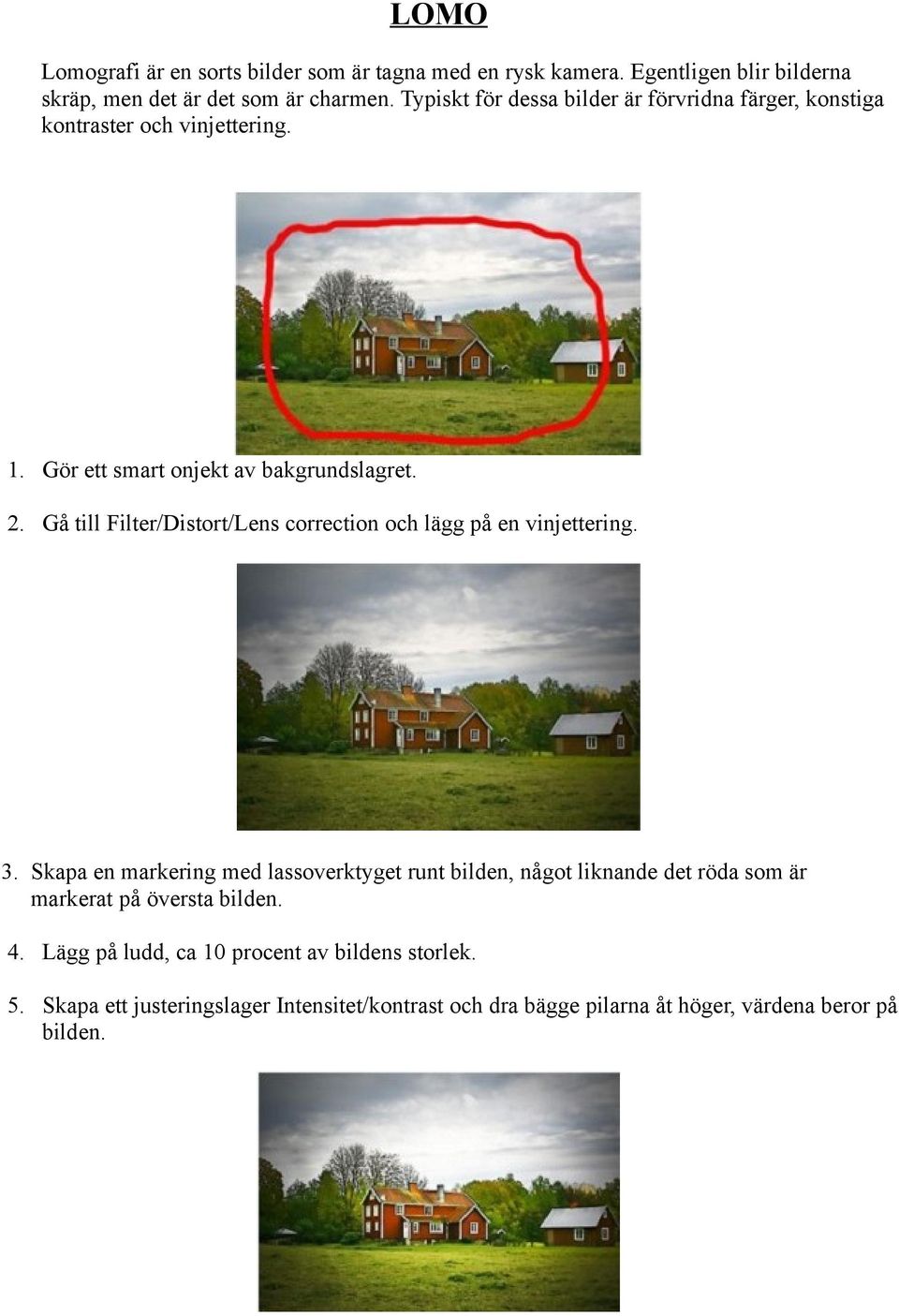 Gå till Filter/Distort/Lens correction och lägg på en vinjettering. 3.