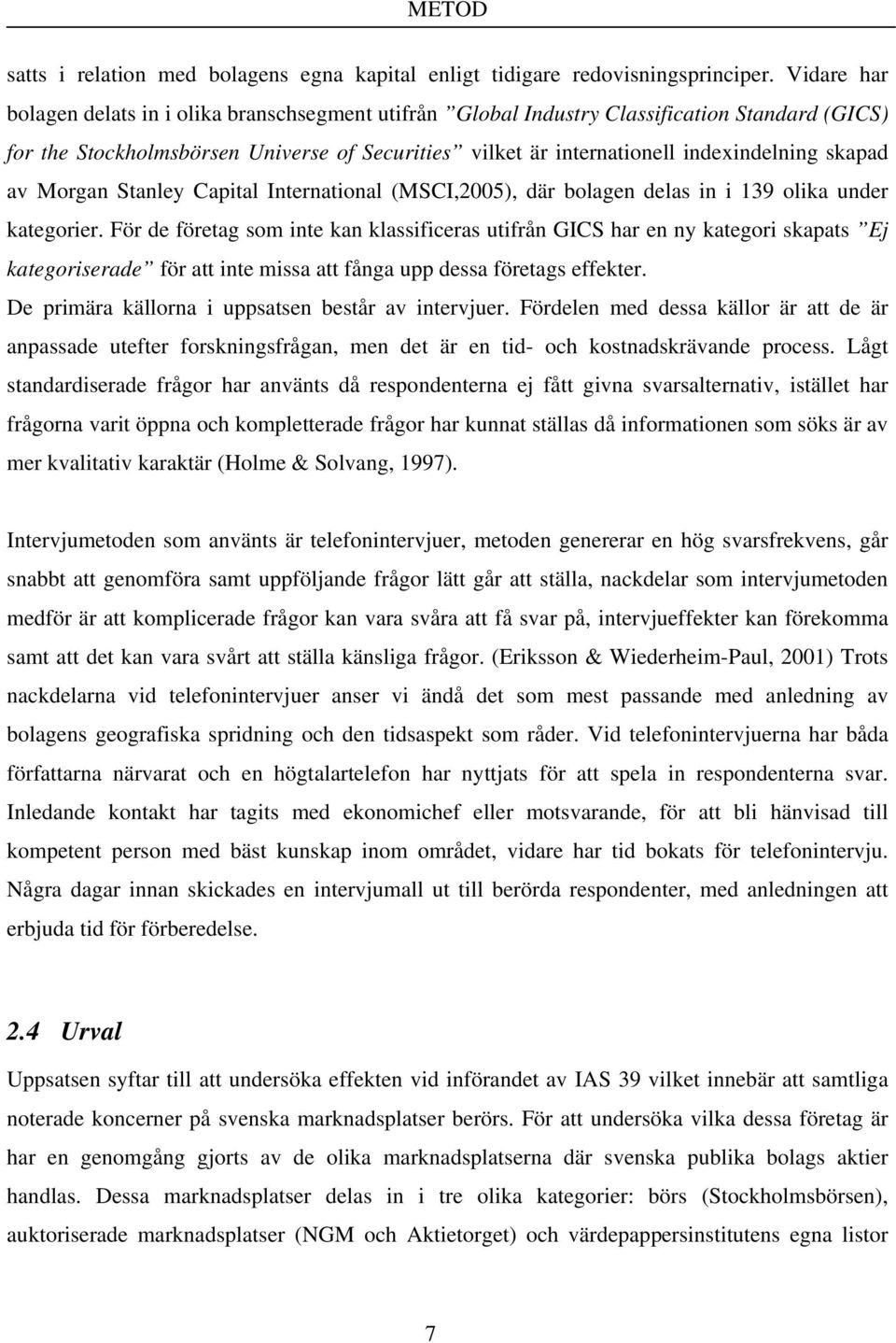 skapad av Morgan Stanley Capital International (MSCI,2005), där bolagen delas in i 139 olika under kategorier.