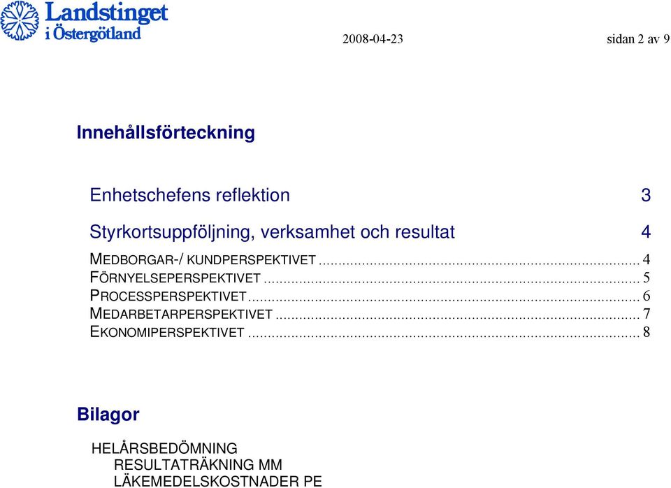 .. 4 FÖRNYELSEPERSPEKTIVET... 5 PROCESSPERSPEKTIVET... 6 MEDARBETARPERSPEKTIVET.