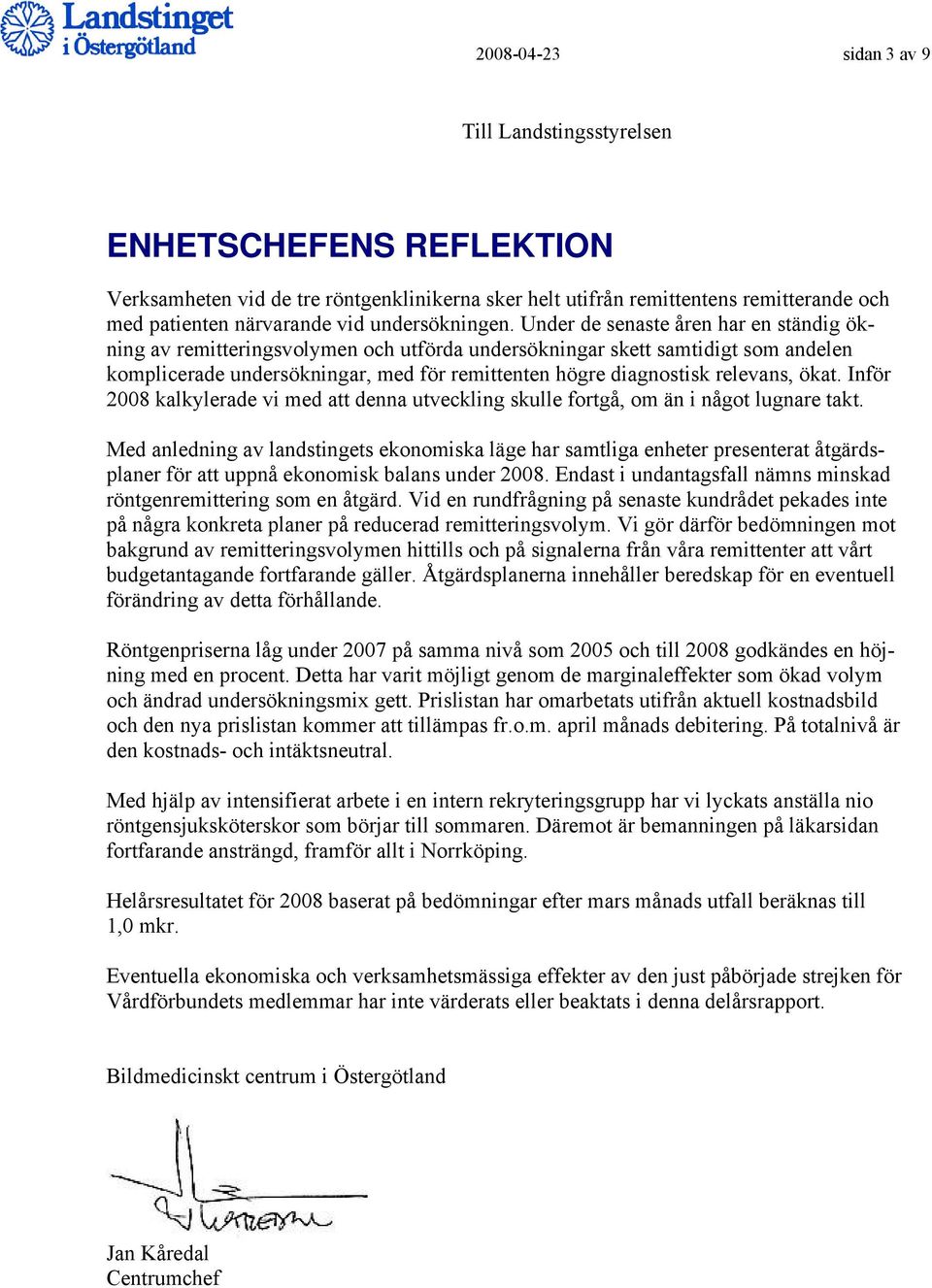 Under de senaste åren har en ständig ökning av remitteringsvolymen och utförda undersökningar skett samtidigt som andelen komplicerade undersökningar, med för remittenten högre diagnostisk relevans,