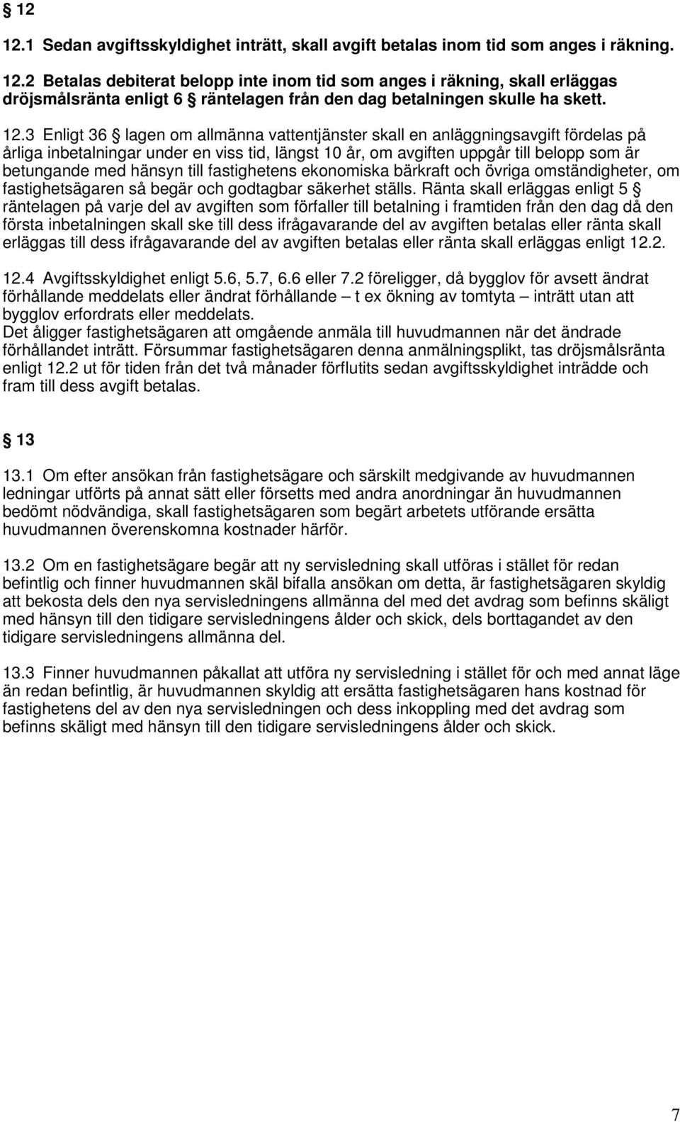 hänsyn till fastighetens ekonomiska bärkraft och övriga omständigheter, om fastighetsägaren så begär och godtagbar säkerhet ställs.