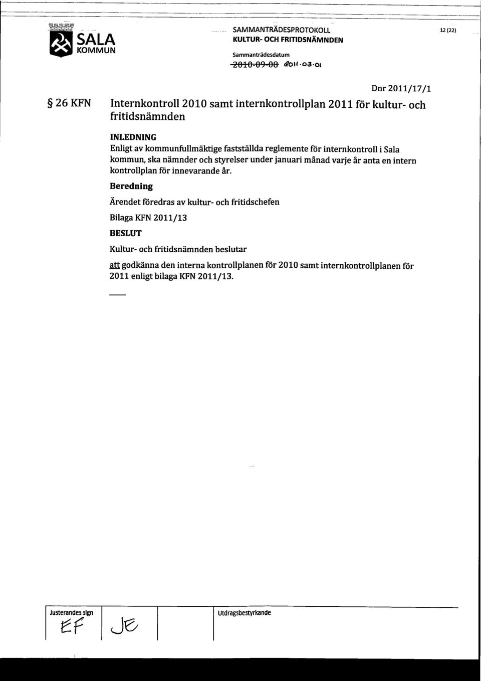 januari månad varje år anta en intern kontrollplan för innevarande år.