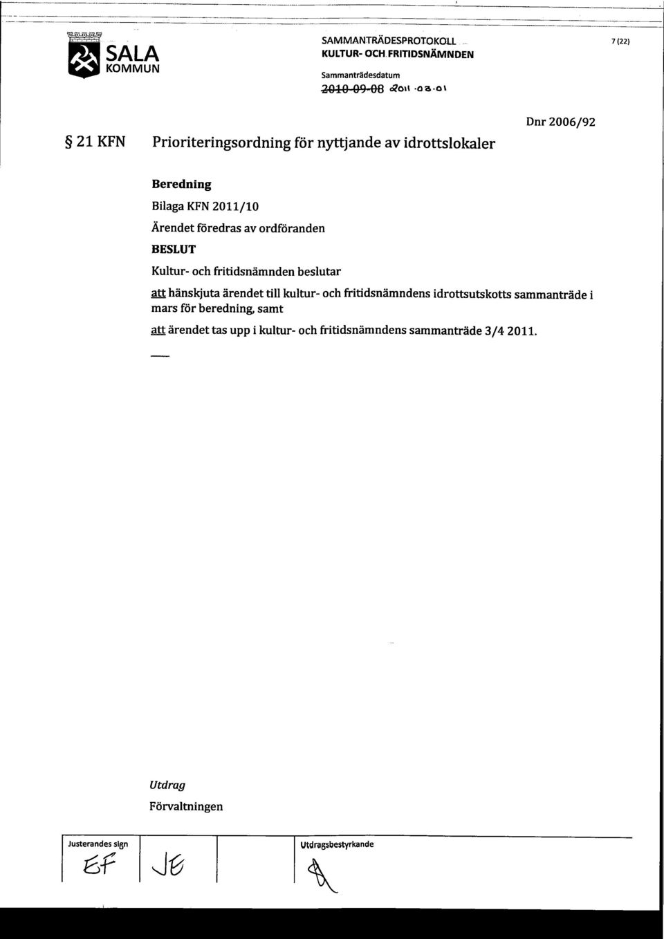 2011/10 Ärendet föredras av ordföranden att hänskjuta ärendet till kultur- och fritidsnämndens idrottsutskotts sammanträde i mars för