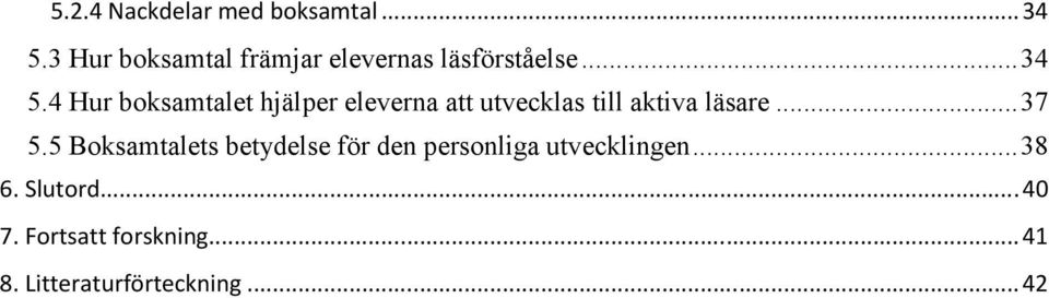 4 Hur boksamtalet hjälper eleverna att utvecklas till aktiva läsare... 37 5.