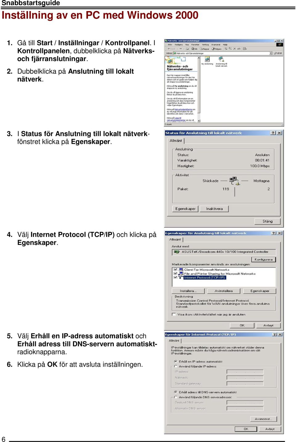 I Status för Anslutning till lokalt nätverkfönstret klicka på Egenskaper. 4.