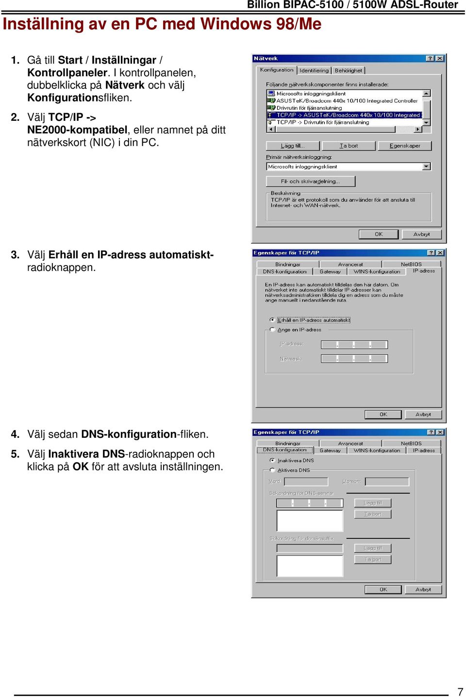 I kontrollpanelen, dubbelklicka på Nätverk och välj Konfigurationsfliken. 2.