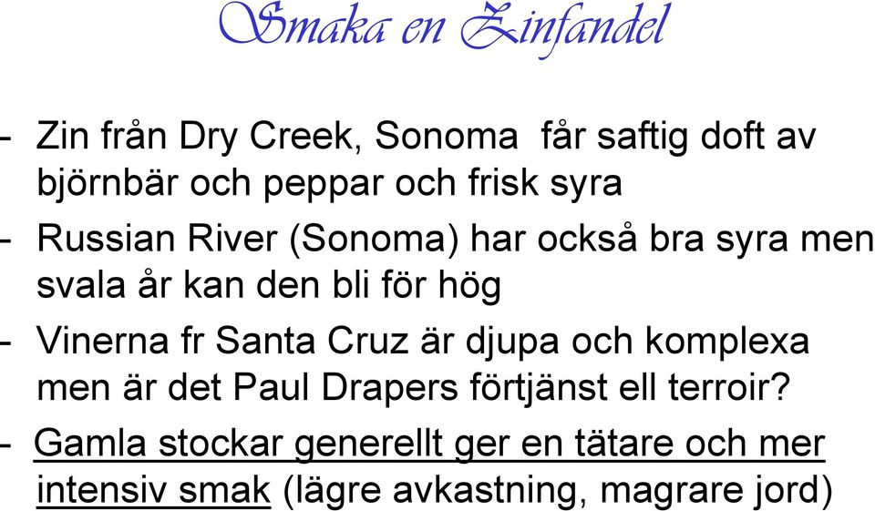 Vinerna fr Santa Cruz är djupa och komplexa men är det Paul Drapers förtjänst ell terroir?