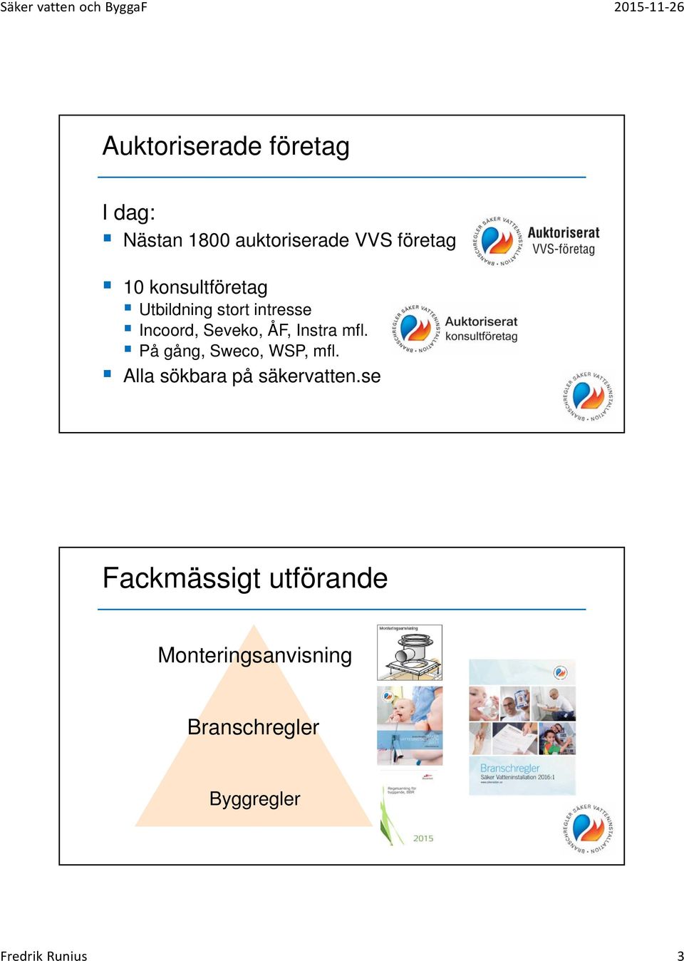 mfl. På gång, Sweco, WSP, mfl. Alla sökbara på säkervatten.