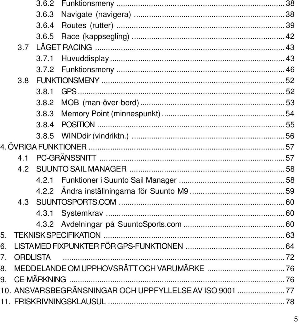 1 PC-GRÄNSSNITT...57 4.2 SUUNTO SAIL MANAGER... 58 4.2.1 Funktioner i Suunto Sail Manager... 58 4.2.2 Ändra inställningarna för Suunto M9...59 4.3 SUUNTOSPORTS.COM...60 4.3.1 Systemkrav...60 4.3.2 Avdelningar på SuuntoSports.