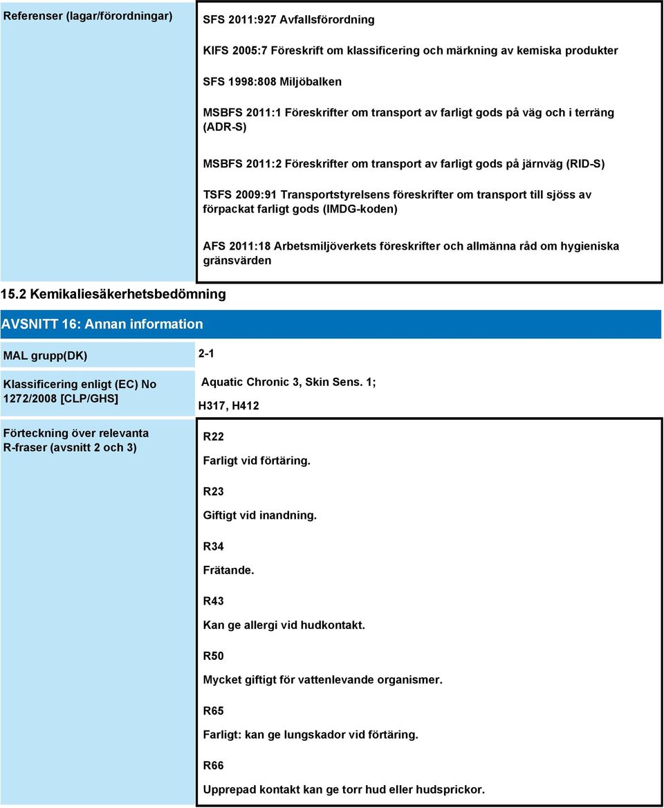 av förpackat farligt gods (IMDG-koden) AFS 2011:18 Arbetsmiljöverkets föreskrifter och allmänna råd om hygieniska gränsvärden 15.