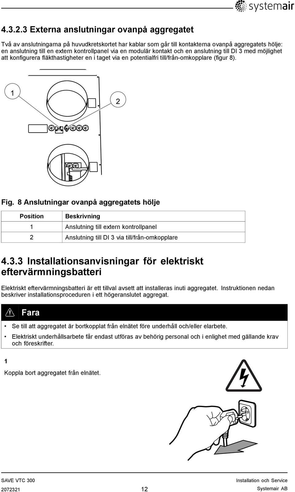 modulär kontakt och en anslutning till DI 3 med möjlighet att konfigurera fläkthastigheter en i taget via en potentialfri till/från-omkopplare (figur 8). Fig.