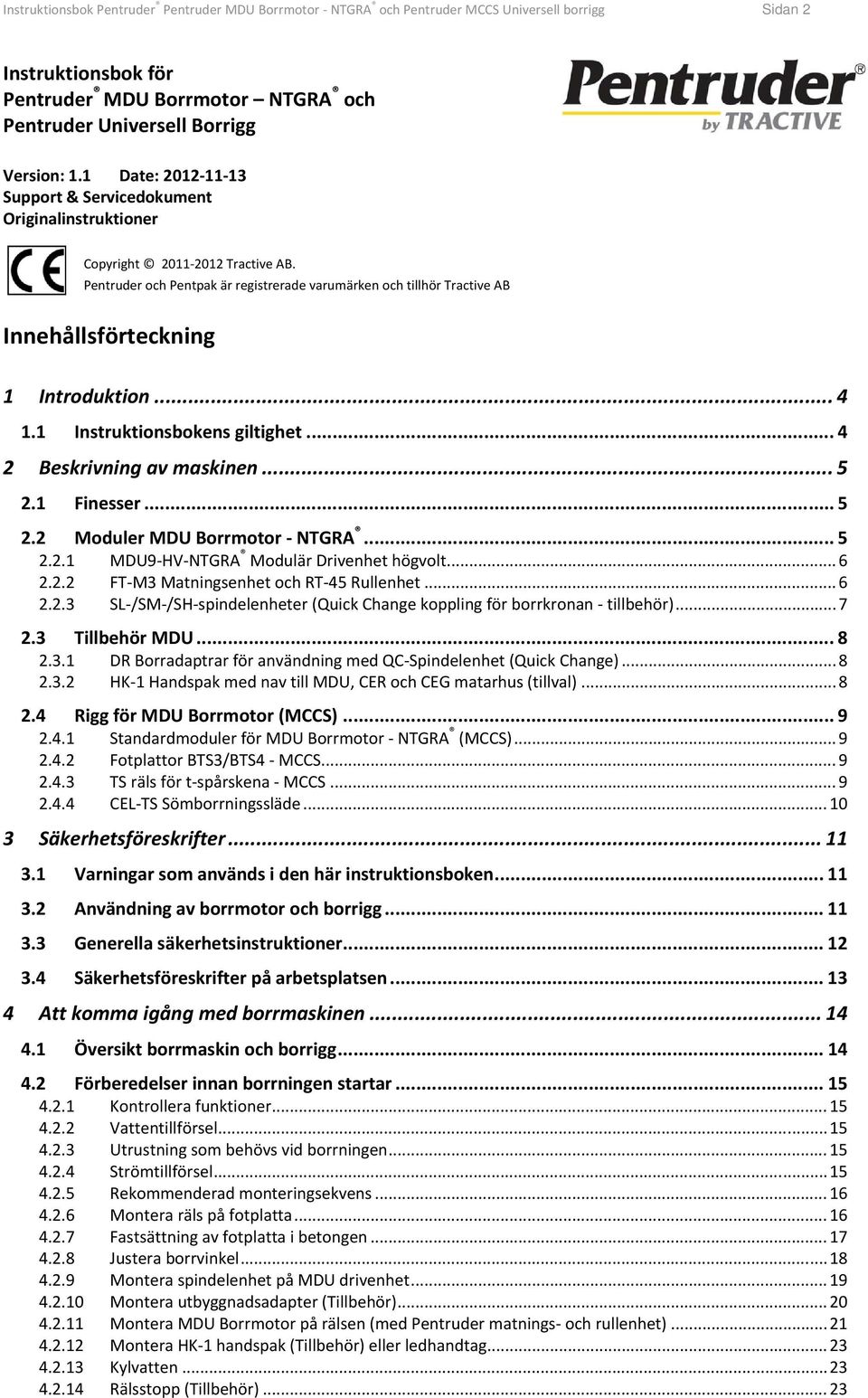 Pentruder och Pentpak är registrerade varumärken och tillhör Tractive AB Innehållsförteckning 1 Introduktion... 4 1.1 Instruktionsbokens giltighet... 4 2 Beskrivning av maskinen... 5 2.1 Finesser.