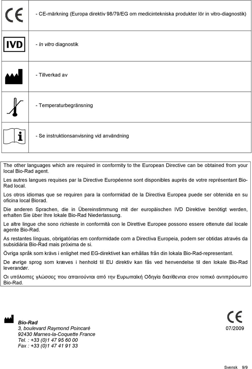 Les autres langues requises par la Directive Européenne sont disponibles auprès de votre représentant Bio- Rad local.