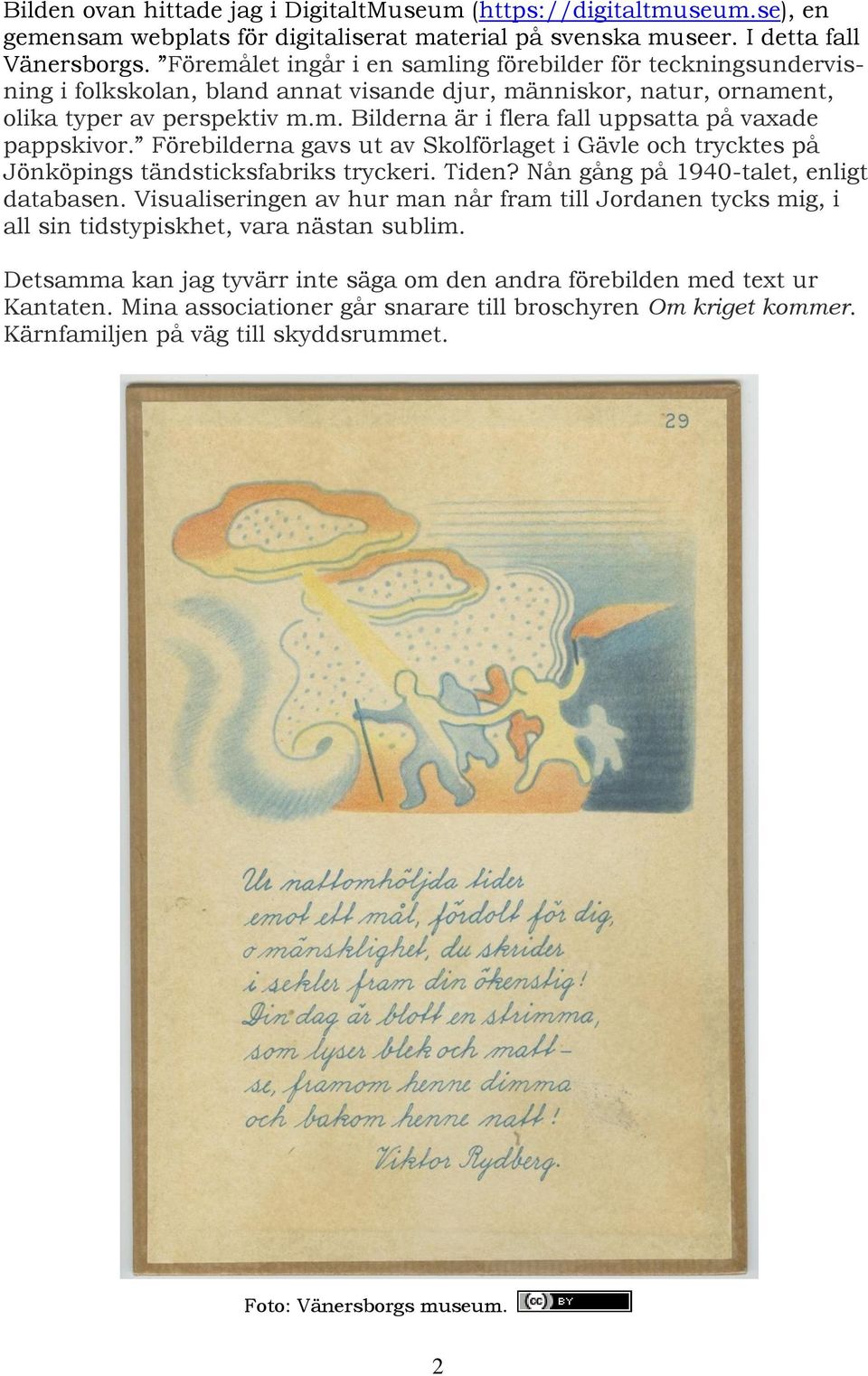 Förebilderna gavs ut av Skolförlaget i Gävle och trycktes på Jönköpings tändsticksfabriks tryckeri. Tiden? Nån gång på 1940-talet, enligt databasen.