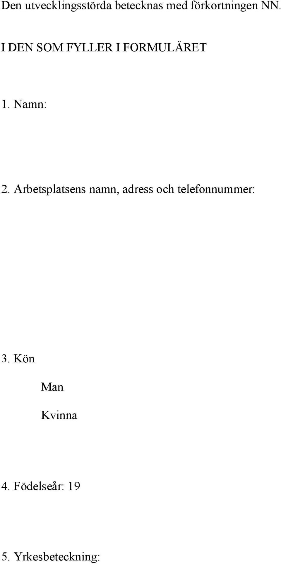 Arbetsplatsens namn, adress och telefonnummer: 3.