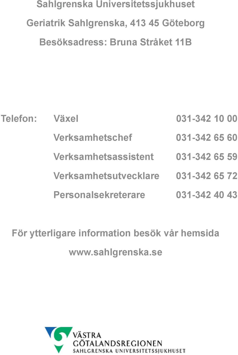 031-342 65 60 Verksamhetsassistent 031-342 65 59 Verksamhetsutvecklare 031-342 65