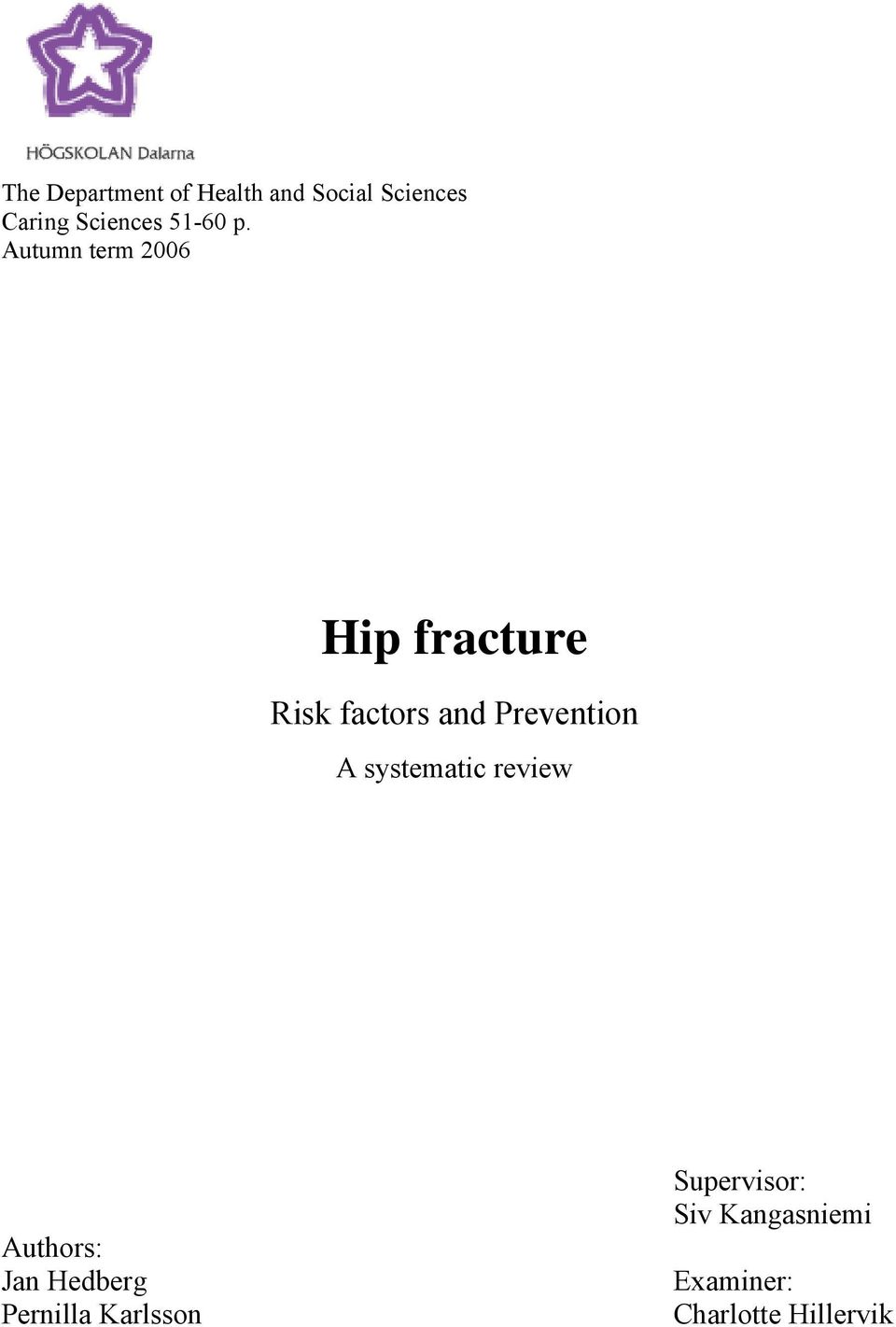 Autumn term 2006 Hip fracture Risk factors and Prevention A