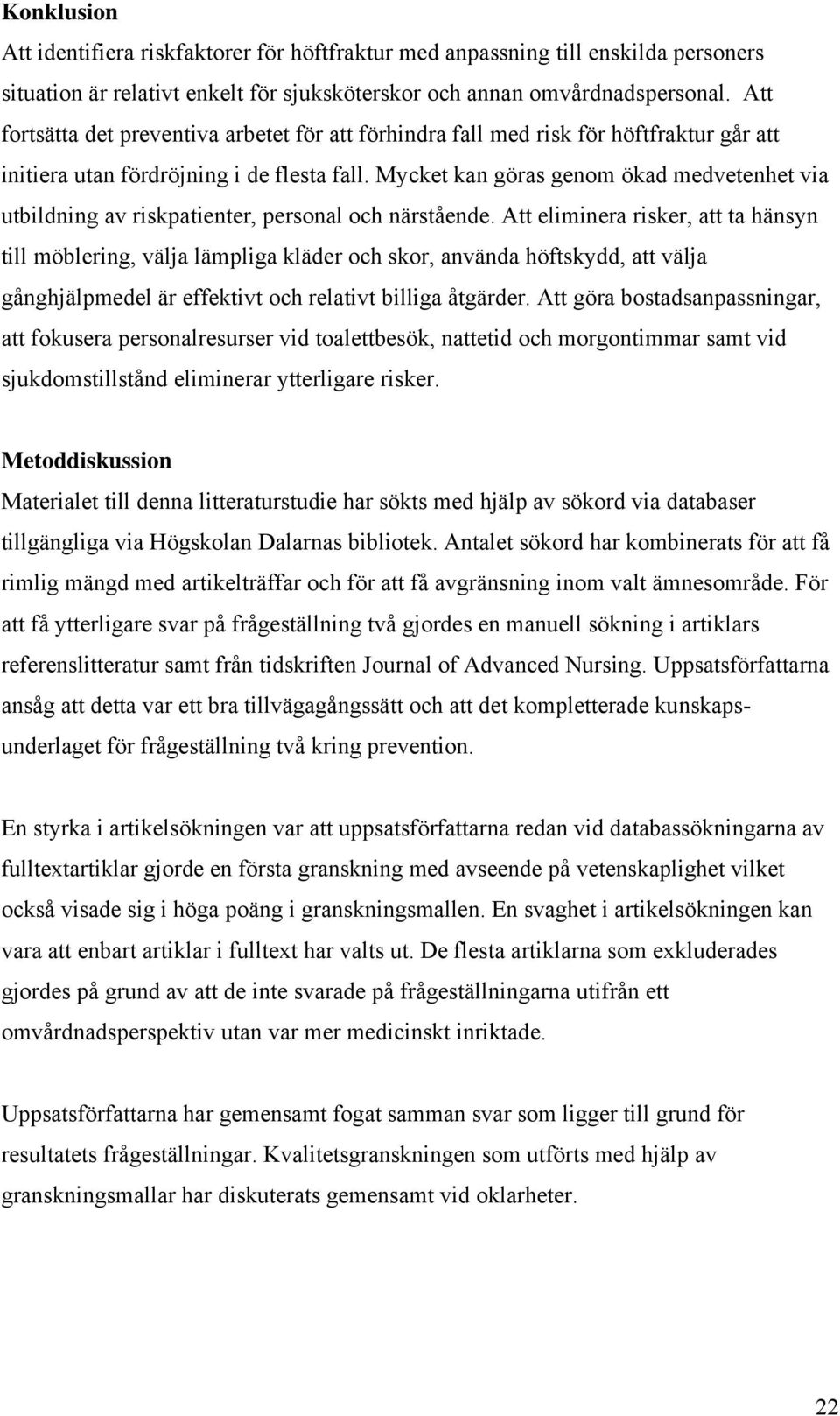 Mycket kan göras genom ökad medvetenhet via utbildning av riskpatienter, personal och närstående.