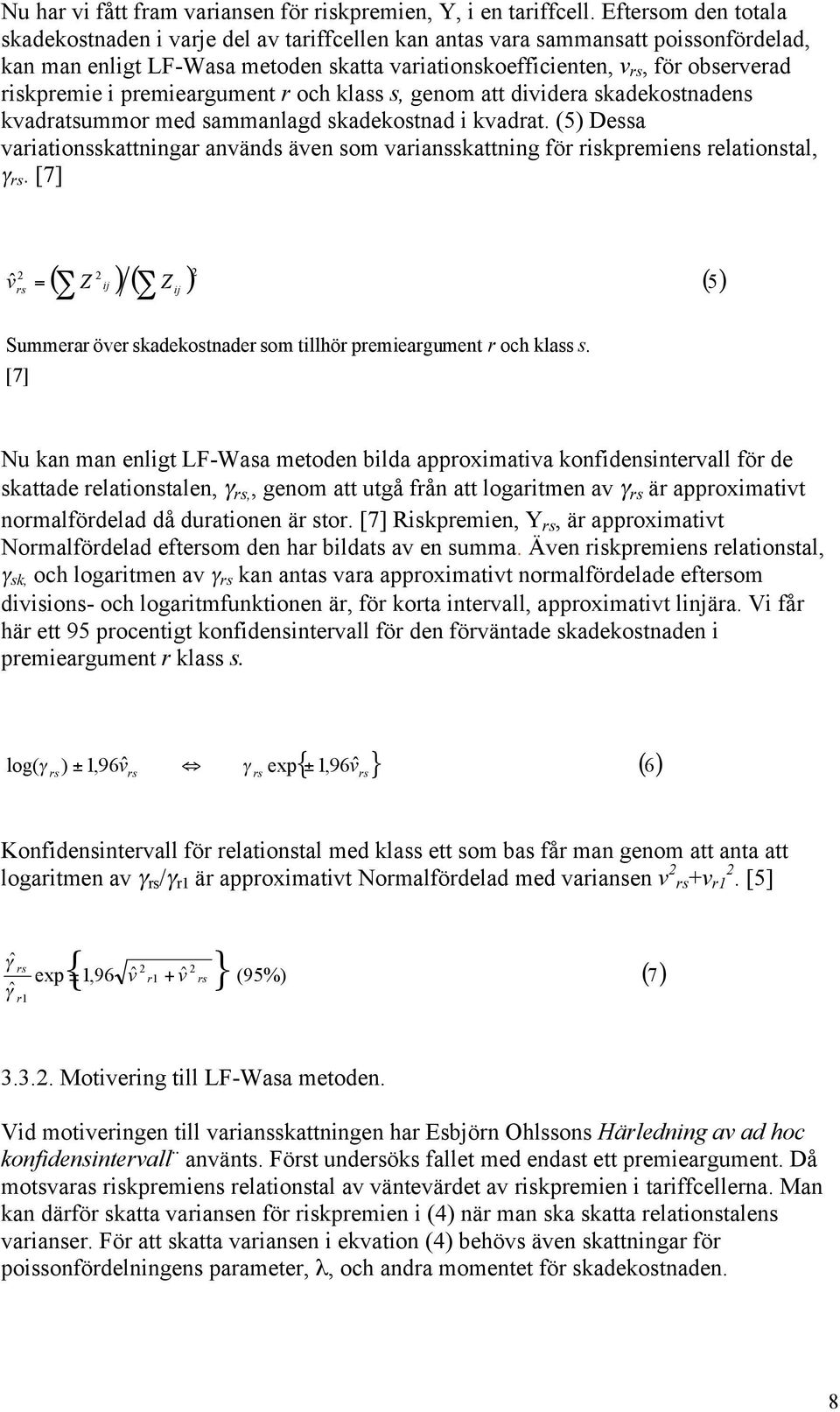 kadekotade kvadratummor med ammalagd kadekotad kvadrat. Dea varatokattgar aväd äve om varakattg för rkpreme relatotal, r. [7] v r Summerar över kadekotader om tllhör premeargumet r och kla.