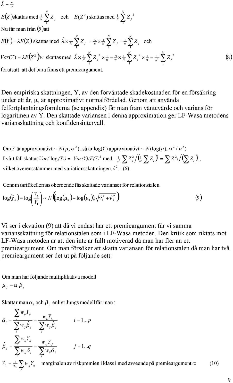 De kattade varae dea appromato ger LF-Waa metode varakattg och kofdetervall. Om är appromatvt ~, σ, å är appromatvt ~, σ /. I vårt fall kattavar Var/E med vlket överetämmer med varatokattge, v, 6.