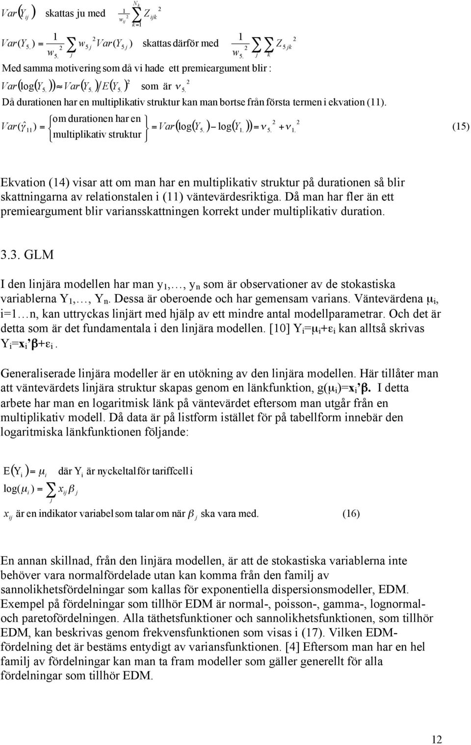 Då ma har fler ä ett premeargumet lr varakattge korrekt uder multplkatv durato. 3.3. GL I de lära modelle har ma y,, y om är oervatoer av de tokatka varalera,,. Dea är oeroede och har gemeam vara.