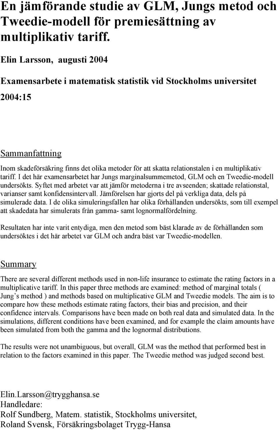 I det här eamearetet har Jug margalummemetod, GL och e Teede-modell uderökt. Syftet med aretet var att ämför metodera tre aveede; kattade relatotal, varaer amt kofdetervall.