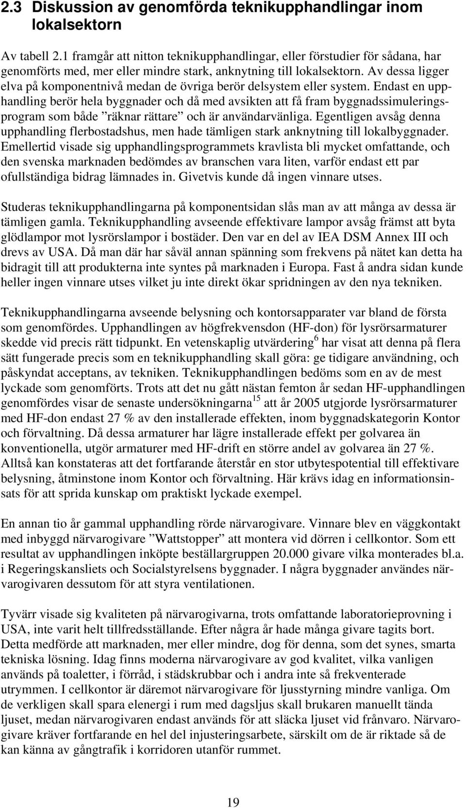 Av dessa ligger elva på komponentnivå medan de övriga berör delsystem eller system.