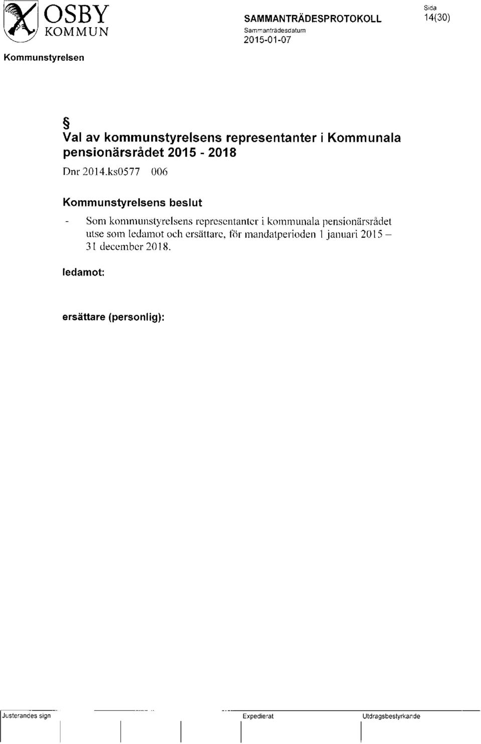 ks0577 006 s beslut Som kommunstyrelsens representanter i kommunala pensionärsrådet utse som ledamot