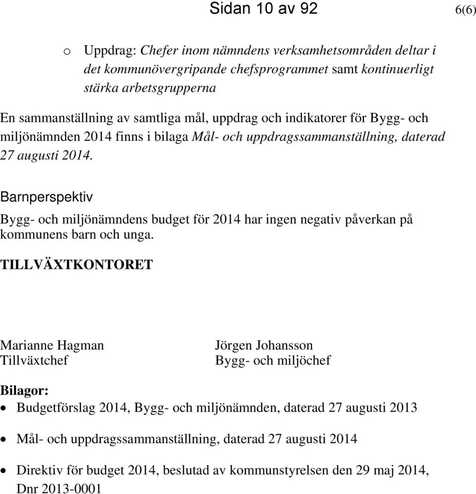 Barnperspektiv Bygg- och miljönämndens budget för 2014 har ingen negativ påverkan på kommunens barn och unga.