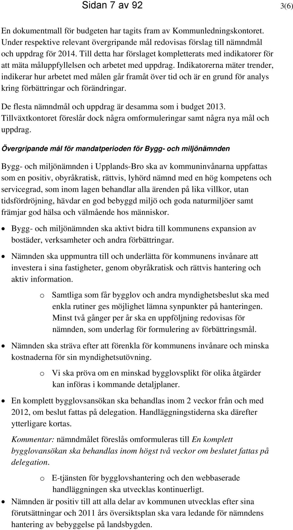 Indikatorerna mäter trender, indikerar hur arbetet med målen går framåt över tid och är en grund för analys kring förbättringar och förändringar.