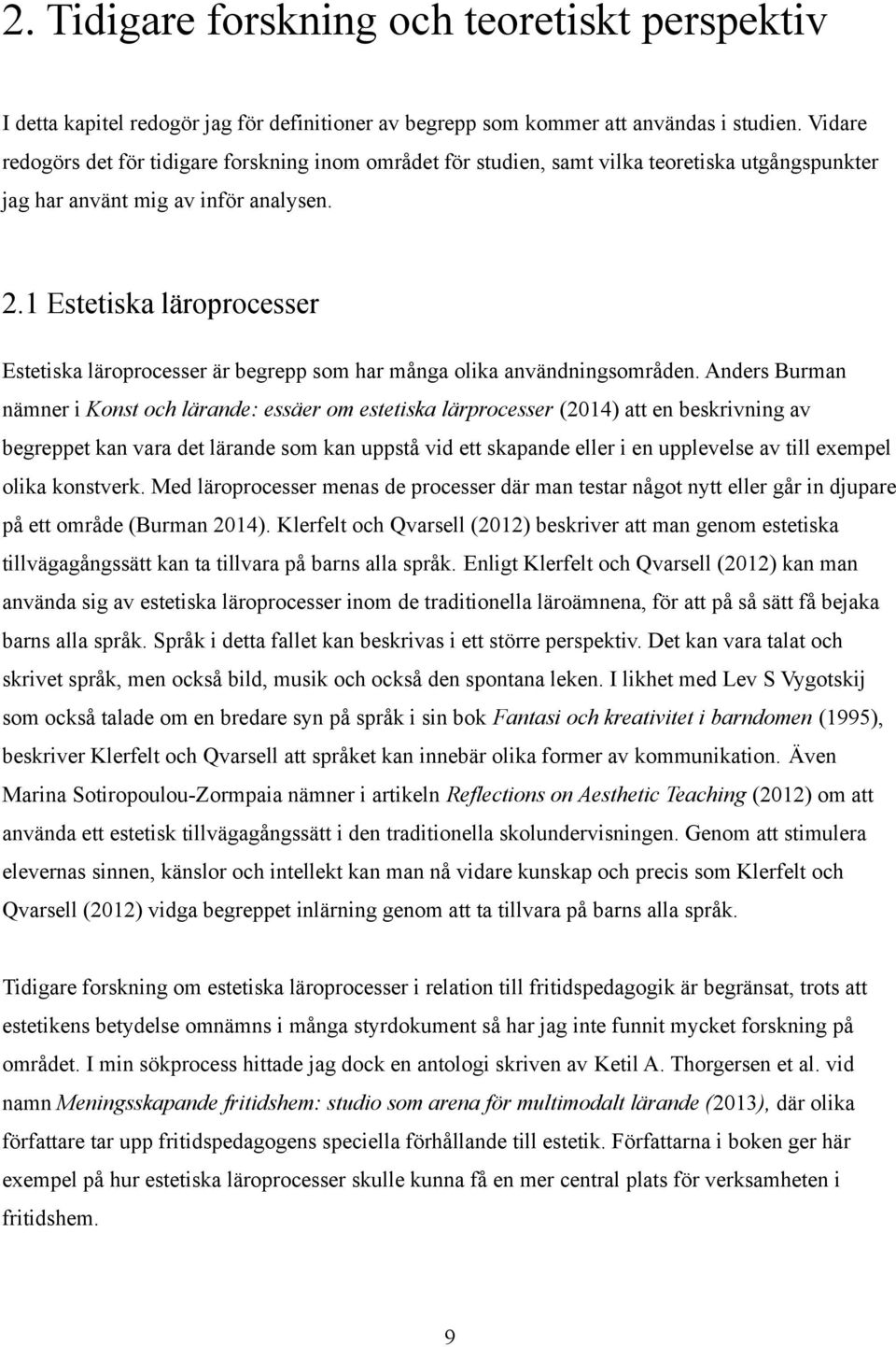 1 Estetiska läroprocesser Estetiska läroprocesser är begrepp som har många olika användningsområden.